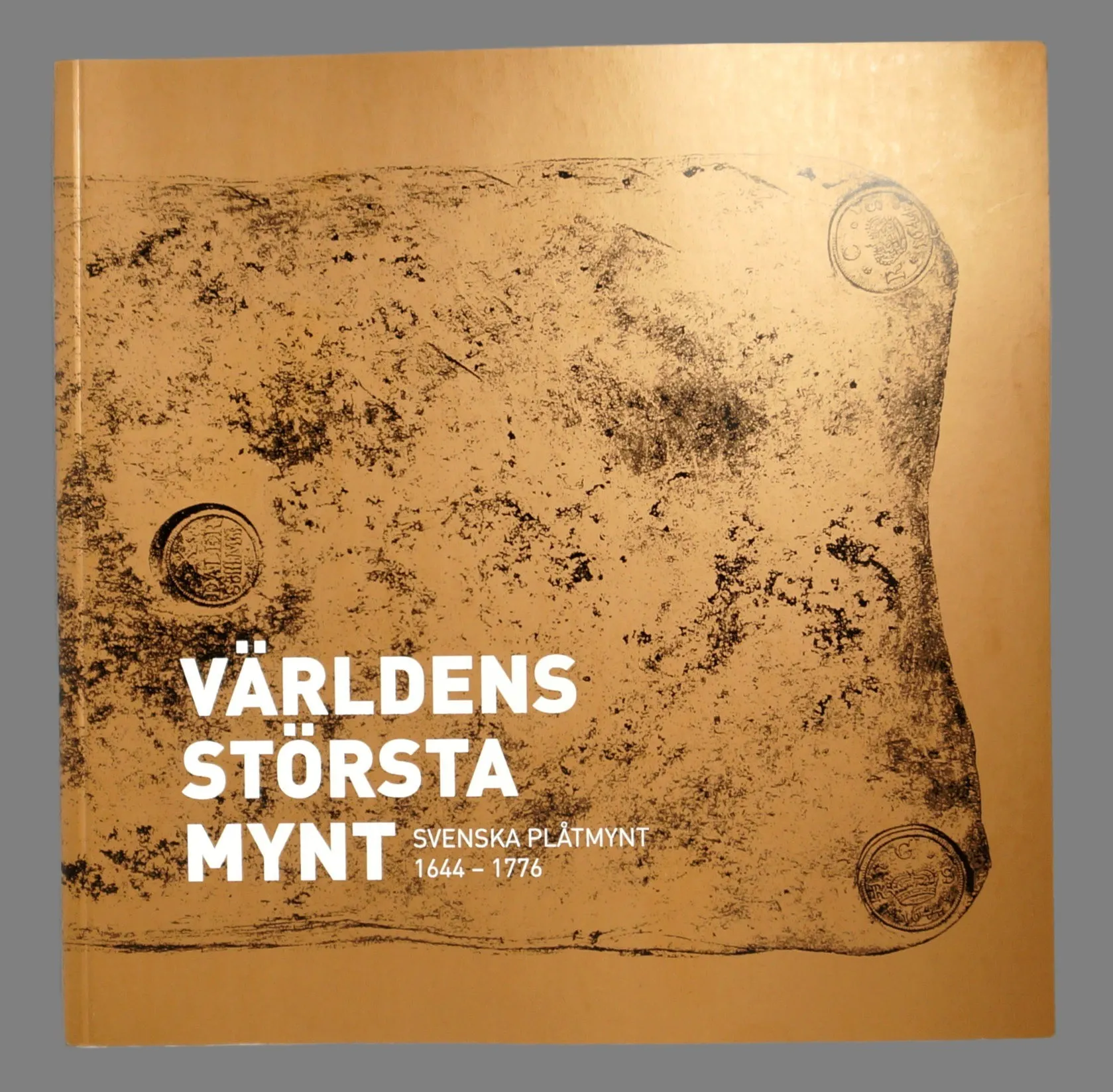 Världens största mynt. Svenska plåtmynt 1644-1776.